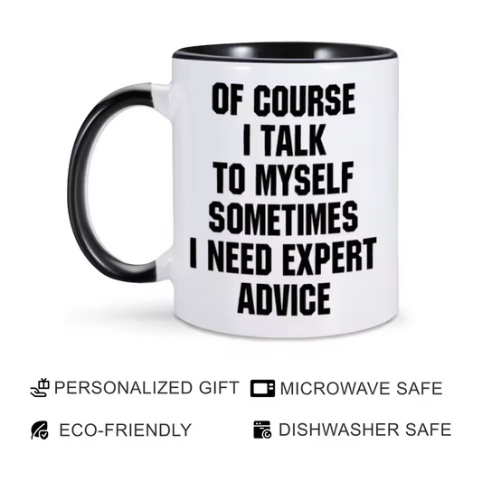 "I Talk to Myself – Expert Advice" Funny Quote Mug